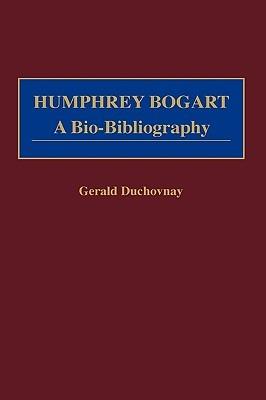 Humphrey Bogart: A Bio-Bibliography - Gerald Duchovnay - cover