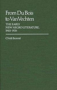 From Du Bois to Van Vechten: The Early New Negro Literature, 1903-1926 - Chidi Ikonne - cover