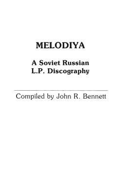 Melodiya: A Soviet Russian L.P. Discography - John R. Bennett,Brian Rust - cover