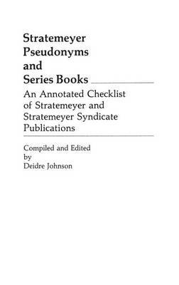 Stratemeyer Pseudonyms and Series Books: An Annotated Checklist of Stratemeyer and Stratemeyer Syndicate Publications - Deidre A. Johnson - cover