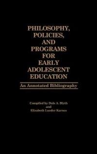 Philosophy, Policies, and Programs for Early Adolescent Education: An Annotated Bibliography - Aaron Blyth,Heather Blyth,Jeremy Blyth - cover