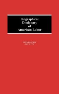 Biographical Dictionary of American Labor - Gary M. Fink - cover