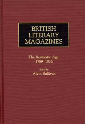 British Literary Magazines: The Romantic Age, 1789-1836 - Dolores Marsh,Phyllis Ramm - cover
