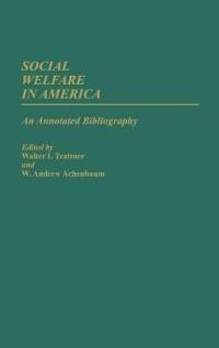 Social Welfare in America: An Annotated Bibliography - W. Andrew Achenbaum,Walter I. Trattner - cover