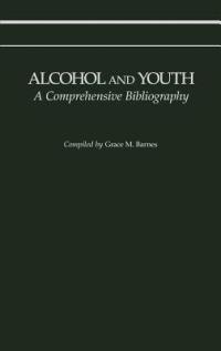 Alcohol and Youth: A Comprehensive Bibliography - Grace M. Barnes - cover