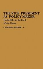 The Vice President as Policy Maker: Rockefeller in the Ford White House