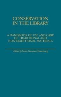 Conservation in the Library: A Handbook of Use and Care of Traditional and Nontraditional Materials - Susan Swartzburg - cover
