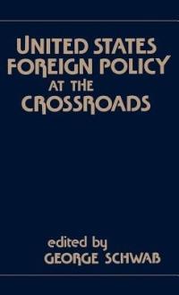 United States Foreign Policy at the Crossroads - George Schwab - cover