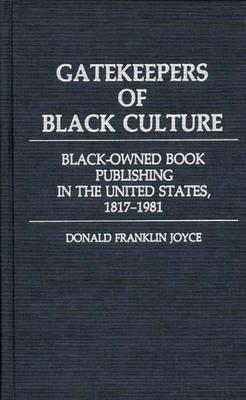 Gatekeepers of Black Culture: Black-Owned Book Publishing in the United States, 1817-1981 - cover
