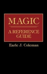 Magic: A Reference Guide - Earle J. Coleman - cover
