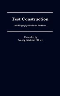 Test Construction: A Bibliography of Selected Resources - Nancy Patricia O'Brien - cover