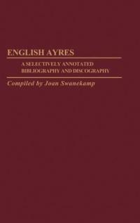 English Ayres: A Selectively Annotated Bibliography and Discography - Joan Swanekamp - cover
