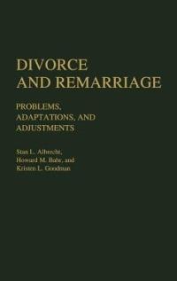 Divorce and Remarriage: Problems, Adaptations, and Adjustments - Stan L. Albrecht,Howard M. Bahr,Kristen Goodman - cover