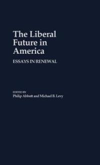 The Liberal Future in America: Essays in Renewal - Michael Levy - cover