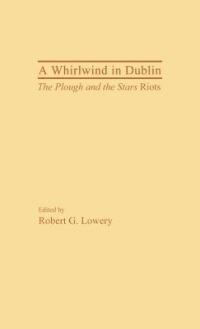 A Whirlwind in Dublin: The Plough and the Stars Riots - Robert Lowery - cover
