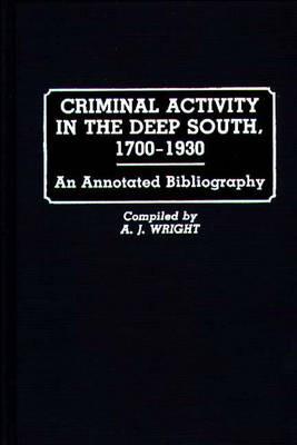 Criminal Activity in the Deep South, 1700-1930: An Annotated Bibliography - A. J. Wright - cover