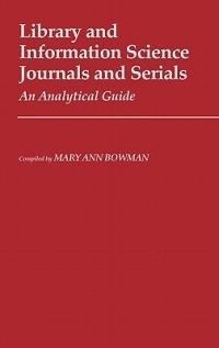 Library and Information Science Journals and Serials: An Analytical Guide - Mary Ann Bowman - cover