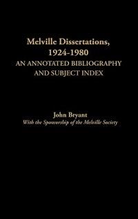 Melville Dissertations, 1924-1980: An Annotated Bibliography and Subject Index - John Bryant - cover