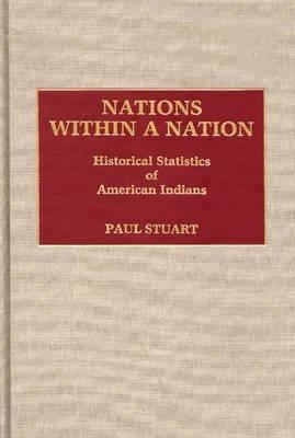 Nations Within a Nation: Historical Statistics of American Indians - Paul Stuart - cover