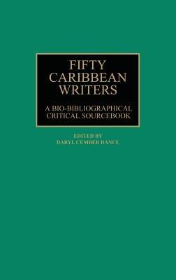 Fifty Caribbean Writers: A Bio-Bibliographical Critical Sourcebook - Daryl C. Dance - cover