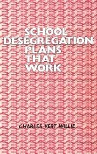School Desegregation Plans That Work - Charles V. Willie - cover