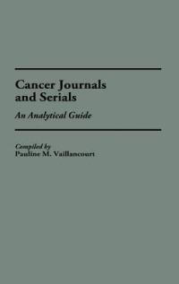 Cancer Journals and Serials: An Analytical Guide - Pauline M. Vaillancourt - cover