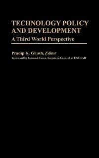 Technology Policy and Development: A Third World Perspective - Pradip K. Ghosh - cover