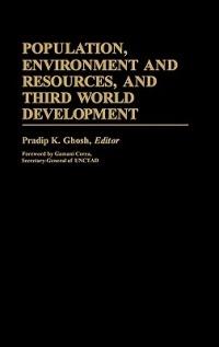 Population, Environment and Resources, and Third World Development - Pradip K. Ghosh - cover