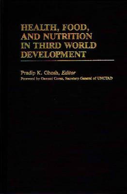 Health, Food, and Nutrition in Third World Development - Pradip K. Ghosh - cover