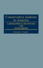 Conservative Judaism in America: A Biographical Dictionary and Sourcebook
