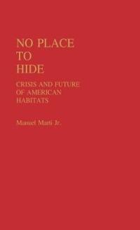 No Place to Hide: Crisis and Future of American Habitats - Manuel Marti - cover