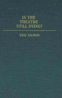 Is the Theatre Still Dying? - Eric Salmon - cover