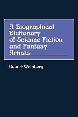A Biographical Dictionary of Science Fiction and Fantasy Artists - Robert Weinberg - cover