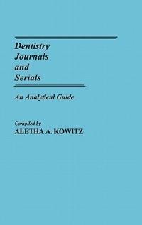 Dentistry Journals and Serials: An Analytical Guide - Aletha Kowitz - cover