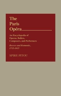 The Paris Opera: An Encyclopedia of Operas, Ballets, Composers, and Performers: Rococo and Romantic, 1715-1815 - cover