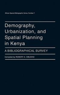 Demography, Urbanization, and Spatial Planning in Kenya: A Bibliographical Survey - Robert Obudho - cover