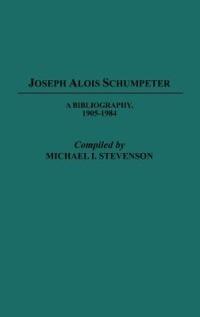 Joseph Alois Schumpeter: A Bibliography, 1905-1984 - Michael Stevenson - cover