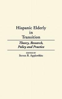 Hispanic Elderly in Transition: Theory, Research, Policy and Practice - Steven Applewhite - cover