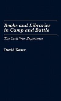 Books and Libraries in Camp and Battle: The Civil War Experience - David Kaser - cover
