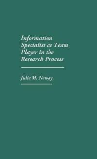Information Specialist as Team Player in the Research Process - Julie Neway - cover