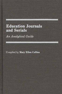 Education Journals and Serials: An Analytical Guide - Mary E. Kennedy Collins - cover