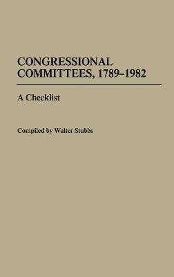 Congressional Committees, 1789-1982: A Checklist - Walter Stubbs - cover