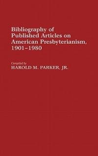 Bibliography of Published Articles on American Presbyterianism, 1901-1980 - Harold Parker - cover
