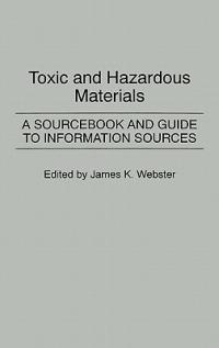 Toxic and Hazardous Materials: A Sourcebook and Guide to Information Sources - Carol Webster - cover