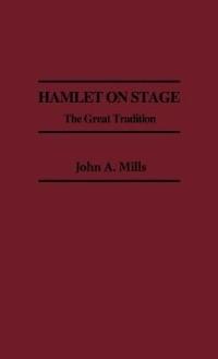 Hamlet on Stage: The Great Tradition - John Mills - cover