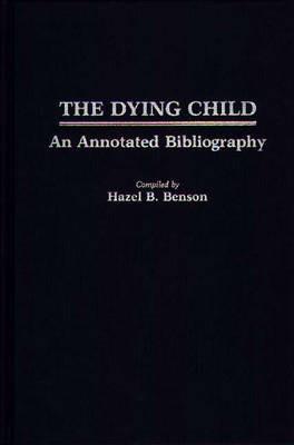 The Dying Child: An Annotated Bibliography - Hazel B. Benson - cover