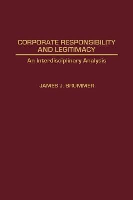 Corporate Responsibility and Legitimacy: An Interdisciplinary Analysis - James J. Brummer - cover