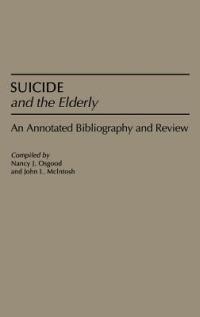 Suicide and the Elderly: An Annotated Bibliography and Review - John Mcintosh,Nancy Osgood - cover