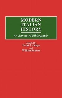 Modern Italian History: An Annotated Bibliography - Frank J. Coppa,William Roberts - cover