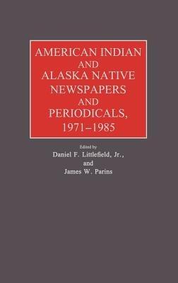 American Indian and Alaska Native Newspapers and Periodicals, 1971-1985. - cover